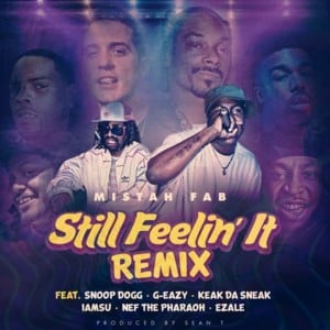 Still Feelin’ It (Remix) - Mistah F.A.B. (Ft. Ezale, G-Eazy, Iamsu!, Keak da Sneak, Nef The Pharaoh & Snoop Dogg)