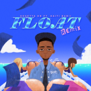 Float (Remix) - GoGetta Kb (Ft. Haiti Babii)