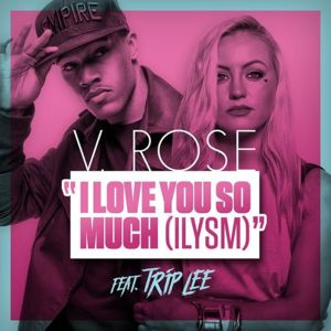 I Love You So Much (ILYSM) - V. Rose (Ft. Trip Lee)