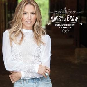 Callin’ Me When I’m Lonely - Sheryl Crow