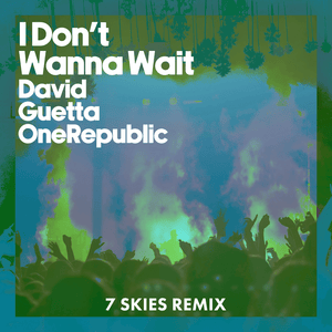 I Don’t Wanna Wait (7 SKIES Remix) - David Guetta & OneRepublic