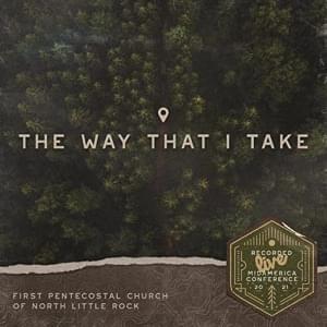 The Way That I Take - First Pentecostal Church Of Little Rock