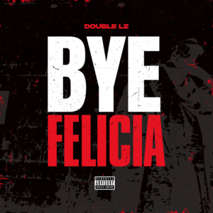 Bye Felicia - Double Lz