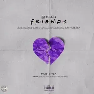 Friends - DJ Clen (Ft. Manu Worldstar, Saint Seaba & Zoocci Coke Dope)