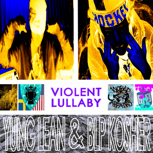 Violent Lullaby - BLP KOSHER (Ft. Yung Lean)