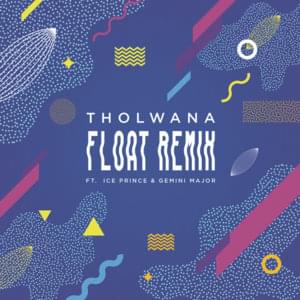 Float (Remix) - Tholwana (Ft. Gemini Major & Ice Prince)