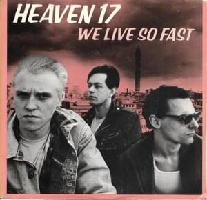 We Live So Fast - Heaven 17