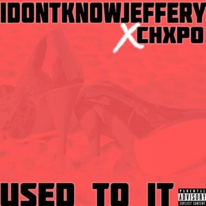 Used To It - ​​idontknowjeffery (Ft. CHXPO)