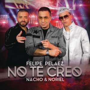 No Te Creo - Felipe Peláez (Ft. Nacho & Noriel)