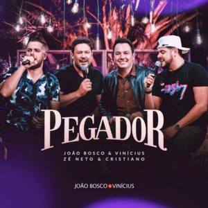 Pegador - João Bosco & Vinícius (Ft. Zé Neto & Cristiano)