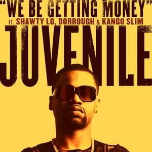 We Be Getting Money - Juvenile (Ft. Dorrough Music, Kangol Slim & Shawty Lo)