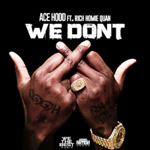 We Don’t - Ace Hood (Ft. Rich Homie Quan)