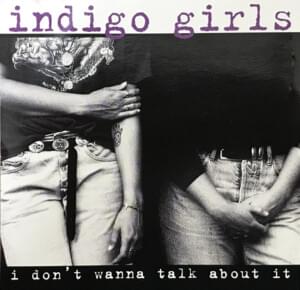 I Don’t Wanna Talk About It - Indigo Girls