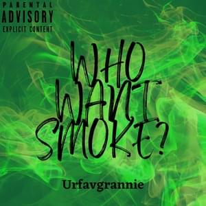 Who Want Smoke - Urfavgrannie