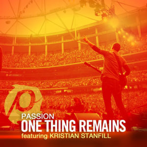 One Thing Remains (Radio Version) - Passion (Ft. Kristian Stanfill)