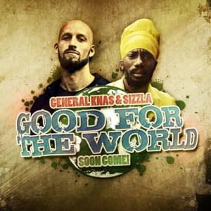 Good For The World - General Knas (Ft. Sizzla)