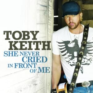 She Never Cried In Front Of Me - Toby Keith