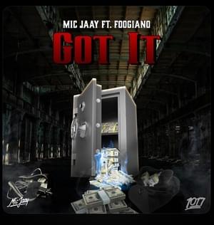 Got it - Mic Jaay (Ft. Foogiano)