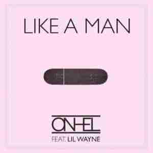 Like a Man - ONHEL (Ft. Lil Wayne)