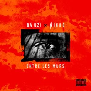 Entre les murs - ​DA Uzi (Ft. Ninho)