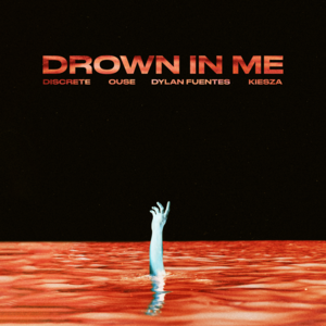 Drown In Me - Discrete (Ft. Dylan Fuentes, Kiesza & Ouse)