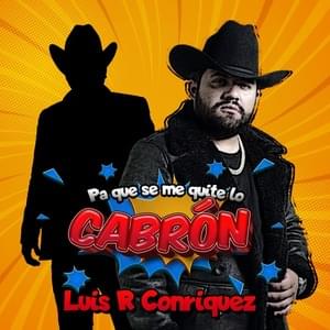 Pa’ Que Se Me Quite Lo Cabrón - Luis R Conriquez & Julión Álvarez y su Norteño Banda