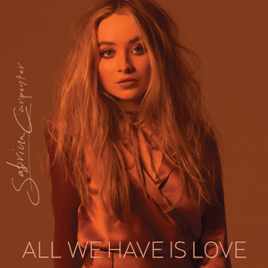 All We Have Is Love - Sabrina Carpenter