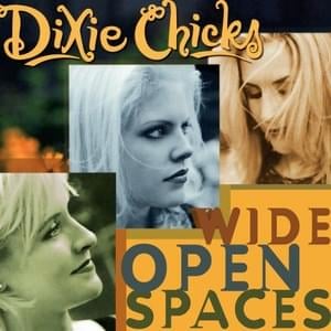 Wide Open Spaces - The Chicks