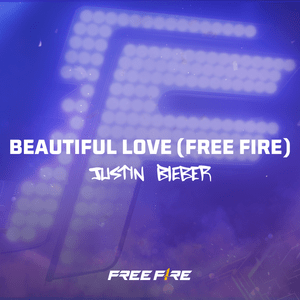 Beautiful Love (Free Fire) - Justin Bieber