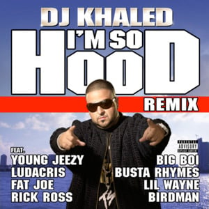 I’m So Hood (Remix) - DJ Khaled (Ft. Big Boi, Birdman, Busta Rhymes, Fat Joe, Jeezy, Lil Wayne, Ludacris & Rick Ross)