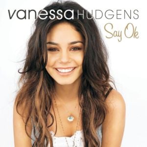 Say OK - Vanessa Hudgens