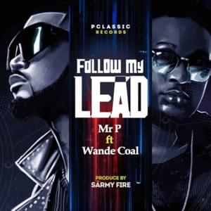 Follow My Lead - Mr. P (NGA) (Ft. Wande Coal)