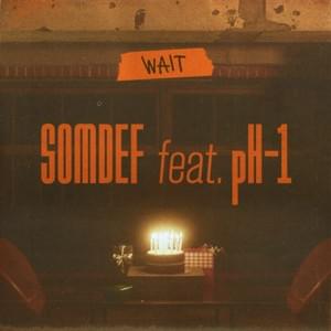 WAIT - Somdef (Ft. ​pH-1)