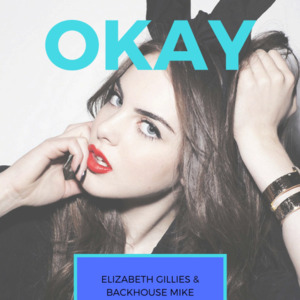 Okay (Live) - Backhouse Mike (Ft. Elizabeth Gillies)