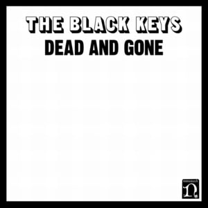 Dead and Gone - The Black Keys