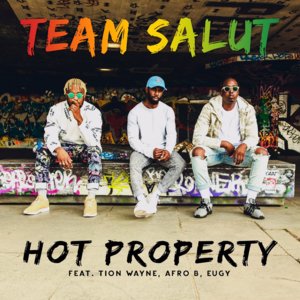 Hot Property - Team Salut (Ft. Afro B, Eugy Official & Tion Wayne)