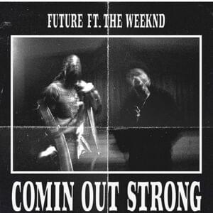 Comin Out Strong - Future (Ft. The Weeknd)