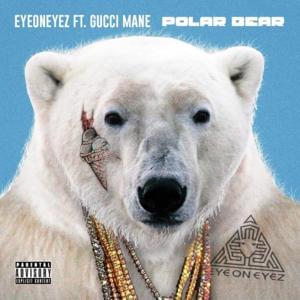 Polar Bear - EyeOnEyez (Ft. Gucci Mane)