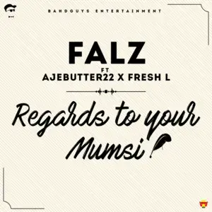 Regards To Your Mumsi - Falz (Ft. Ajebutter22 & Fresh L.)