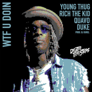 WTF You Doin - Young Thug (Ft. Lil Duke, Quavo & Rich The Kid)