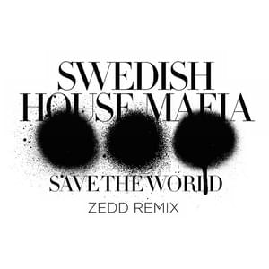 Save the World (Zedd Remix) - Swedish House Mafia