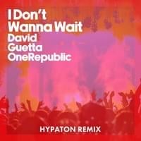 I Don’t Wanna Wait (Hypaton Remix) - David Guetta & OneRepublic