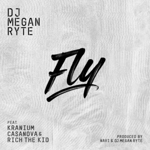 Fly - DJ Megan Ryte (Ft. Casanova, Kranium & Rich The Kid)