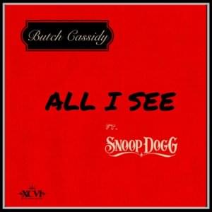 All I see - Butch Cassidy (Ft. Snoop Dogg)