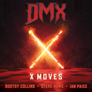 X Moves - DMX, Bootsy Collins, & Steve Howe (Ft. Ian Paice)