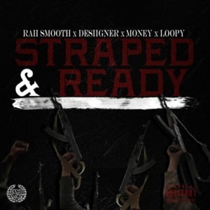 Strapped & Ready - Rah Smooth (Ft. Desiigner, Loopy & Money)