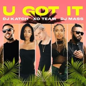 U Got It - XO TEAM (Ft. DJ Katch & DJ Mass)