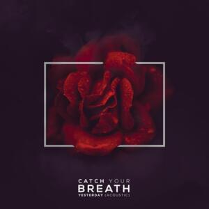 Yesterday (Acoustic) - Catch Your Breath