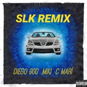 SLK Remix - C Marí, Diego 900 & MIKI