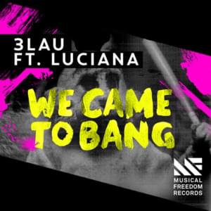 We Came To Bang - 3LAU (Ft. Luciana)